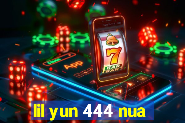 lil yun 444 nua